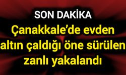 Çanakkale’de evden altın çaldığı öne sürülen zanlı yakalandı