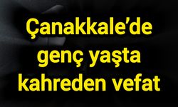 Çanakkale’de genç yaşta kahreden vefat: Kalbine yenik düştü