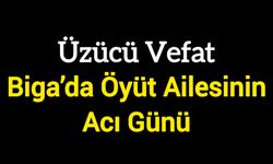 Biga’da Öyüt Ailesinin Acı Günü