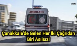 Çanakkale’de Gelen Her İki Çağrıdan Biri Asılsız!