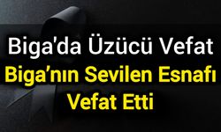 Biga’nın Sevilen Esnafı Vefat Etti