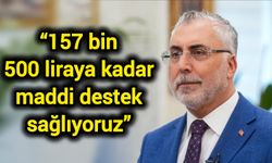 “157 bin 500 liraya kadar maddi destek sağlıyoruz”