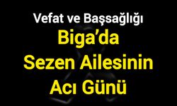 Biga’da Sezen Ailesinin Acı Günü