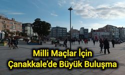Milli Maçlar İçin Çanakkale’de Büyük Buluşma