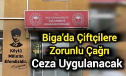 Biga’da Çiftçilere Zorunlu Çağrı: Ceza Uygulanacak