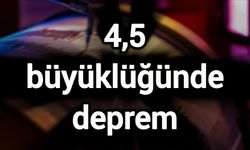 4,5 büyüklüğünde deprem