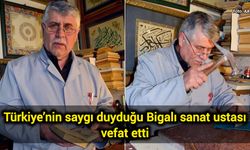 Türkiye’nin saygı duyduğu Bigalı sanat ustası vefat etti