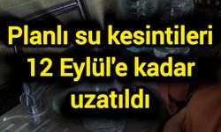 O ilde planlı su kesintileri 12 Eylül'e kadar uzatıldı
