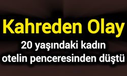 Kahreden Olay: 20 yaşındaki kadın otelin penceresinden düştü