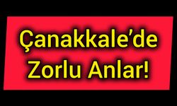 Çanakkale’de Zorlu Anlar!