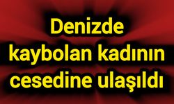 Denizde kaybolan kadının cansız bedenine ulaşıldı