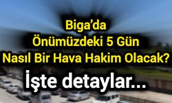 Biga’da Önümüzdeki 5 Gün Nasıl Bir Hava Hakim Olacak? İşte detaylar...