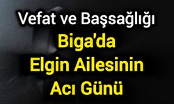 Biga'da Elgin Ailesinin Acı Günü