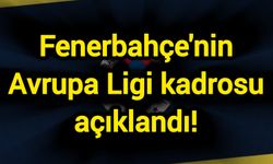 Fenerbahçe'nin Avrupa Ligi kadrosu açıklandı!
