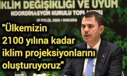 "Ülkemizin 2100 yılına kadar iklim projeksiyonlarını oluşturuyoruz"