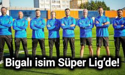 Bigalı isim Süper Lig’de!