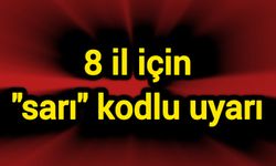 8 il için "sarı" kodlu uyarı