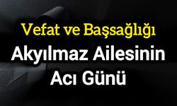 Akyılmaz ailesinin acı günü
