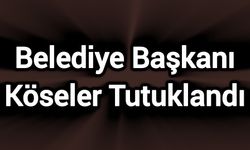 Belediye Başkanı Köseler Tutuklandı