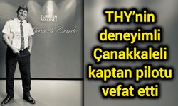 THY’nin deneyimli Çanakkaleli kaptan pilotu vefat etti