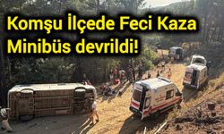 Komşu İlçede Feci Kaza: Minibüs devrildi!