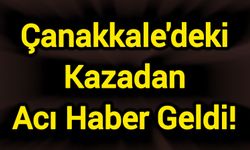 Çanakkale'deki kazada 1 kişi öldü
