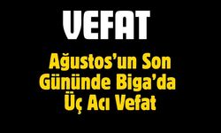 Ağustos’un Son Gününde Biga’da Üç Acı Vefat