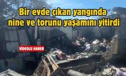 Bir evde çıkan yangında nine ve torunu yaşamını yitirdi