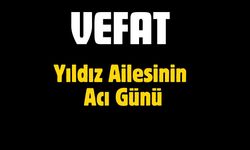 Yıldız Ailesinin Acı Günü