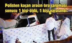 Polisten kaçan aracın tıra çarpması sonucu 1 kişi öldü, 1 kişi yaralandı