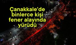 Çanakkale'de binlerce kişi fener alayında yürüdü