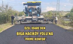 Özel İdare'den Biga-Hacıköy Yolu'na "Prime Konfor"