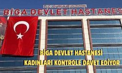 Biga devlet hastanesi kadınları kontrole davet ediyor