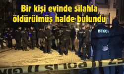 Bir kişi evinde silahla öldürülmüş halde bulundu