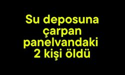 Su deposuna çarpan panelvandaki 2 kişi öldü