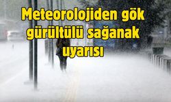 Meteorolojiden gök gürültülü sağanak uyarısı