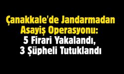 Çanakkale'de Jandarmadan Asayiş Operasyonu: 5 Firari Yakalandı, 3 Şüpheli Tutuklandı