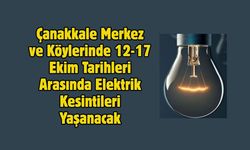 Çanakkale Merkez ve Köylerinde 12-17 Ekim Tarihleri Arasında Elektrik Kesintileri Yaşanacak