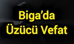 Biga'da üzücü vefat