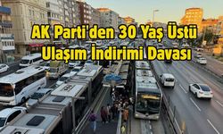 AK Parti'den 30 Yaş Üstü Ulaşım İndirimi Davası