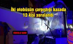 İki otobüsün çarpıştığı kazada 12 kişi yaralandı