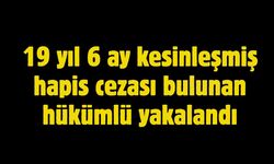 19 yıl 6 ay kesinleşmiş hapis cezası bulunan hükümlü yakalandı