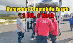 Kamyonet Otomobile Çarptı: 1 Ölü, 1 Yaralı