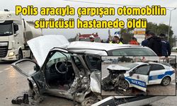 Polis aracıyla çarpışan otomobilin sürücüsü hastanede öldü