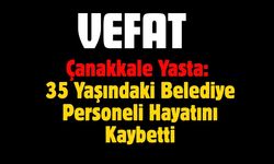 Çanakkale Yasta: 35 Yaşındaki Belediye Personeli Hayatını Kaybetti