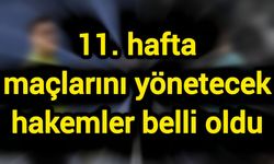 11. hafta maçlarını yönetecek hakemler belli oldu
