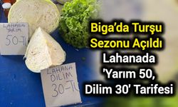 Biga’da Turşu Sezonu Açıldı: Lahanada 'Yarım 50, Dilim 30' Tarifesi