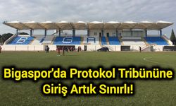 Bigaspor'da Protokol Tribününe Giriş Artık Sınırlı!