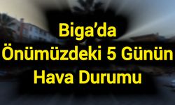 Biga’da Önümüzdeki 5 Günün Hava Durumu