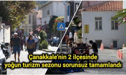 Çanakkale’nin 2 ilçesinde yoğun turizm sezonu sorunsuz tamamlandı